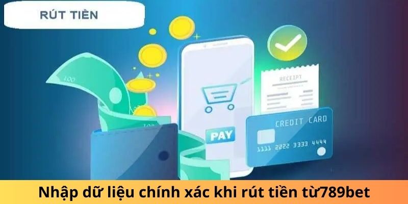 Nhập dữ liệu chính xác khi rút tiền 789bet