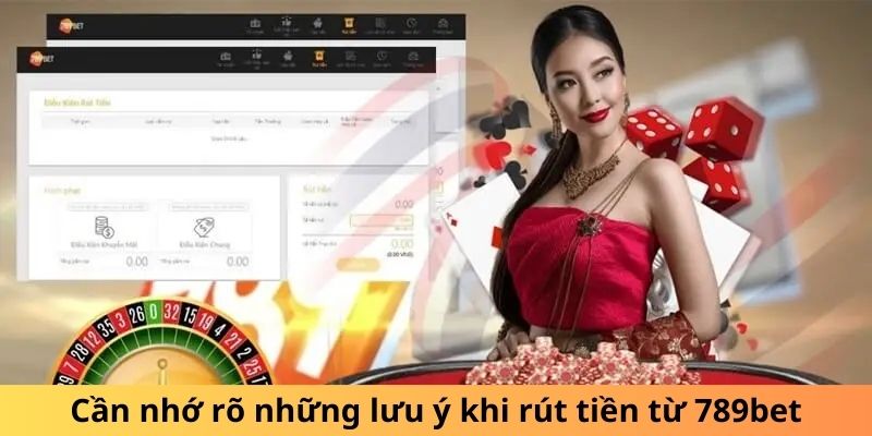 Cần nhớ rõ những lưu ý khi rút tiền từ 789bet